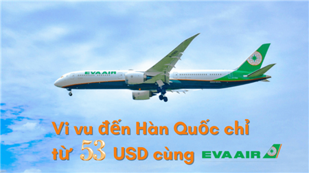 Eva Air ưu đãi vé máy bay khứ hồi đi Seoul – Hàn Quốc giá chỉ từ 53 USD